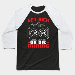 Get rich or die mining crypto miner Baseball T-Shirt